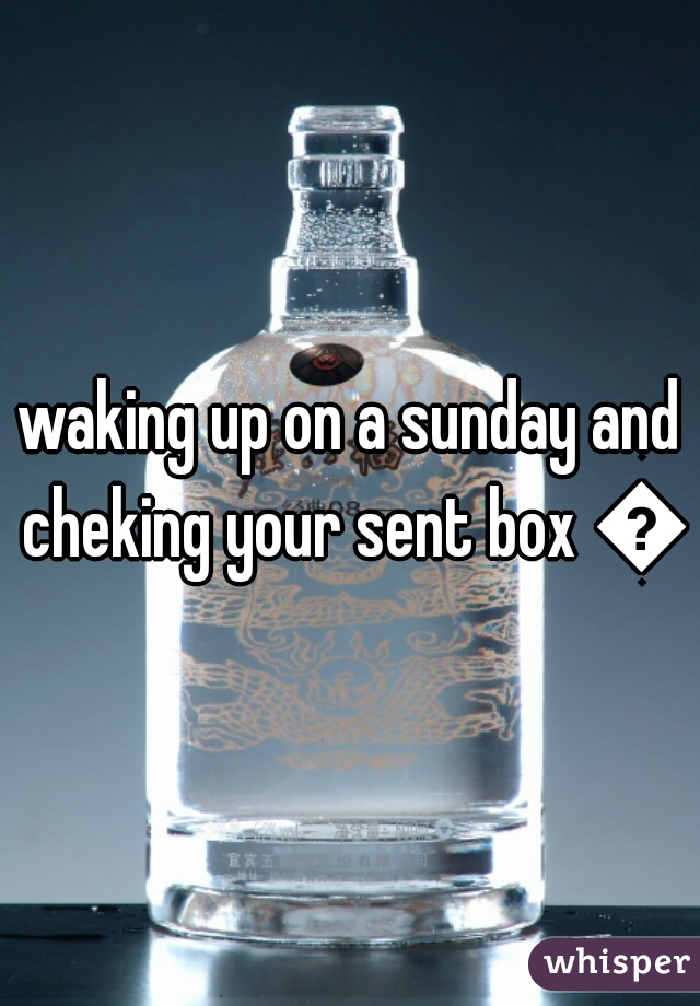 waking up on a sunday and cheking your sent box 🔫