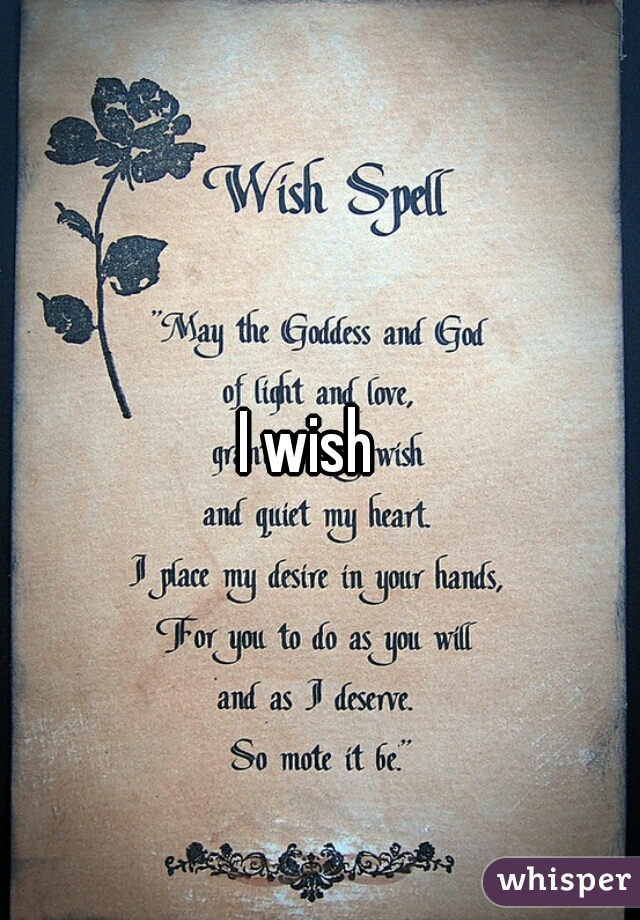 I wish  