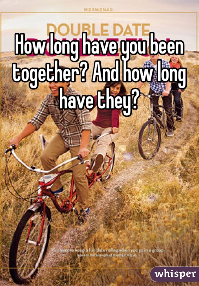 How long have you been together? And how long have they?