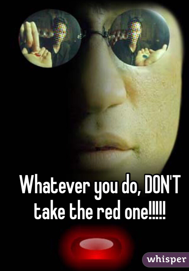 Whatever you do, DON'T take the red one!!!!!