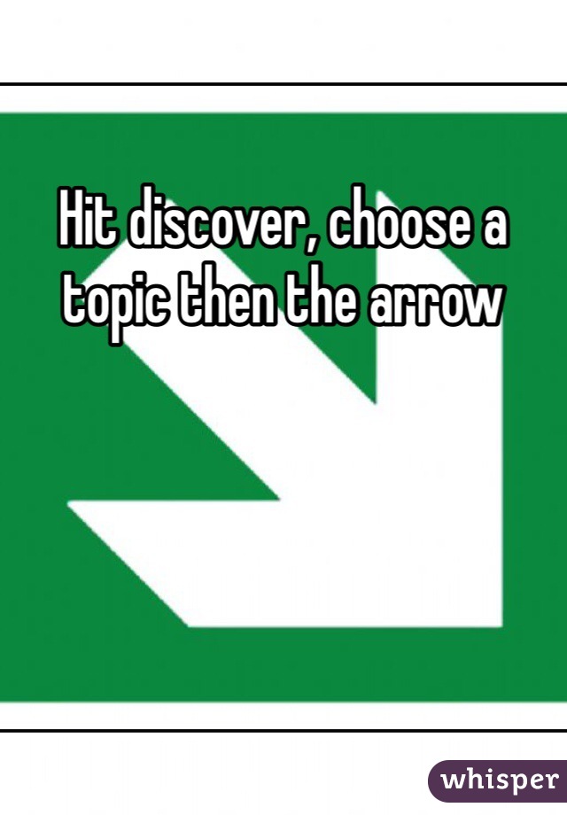 Hit discover, choose a topic then the arrow