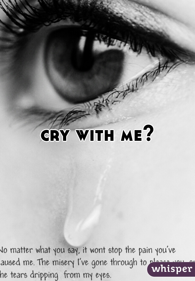 cry with me?