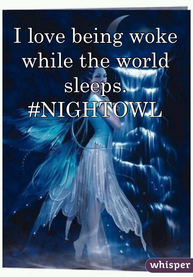I love being woke while the world sleeps. #NIGHTOWL