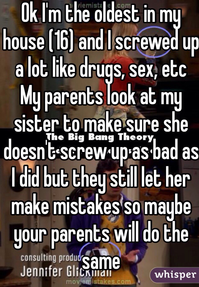 Ok I'm the oldest in my house (16) and I screwed up a lot like drugs, sex, etc 
My parents look at my sister to make sure she doesn't screw up as bad as I did but they still let her make mistakes so maybe your parents will do the same 