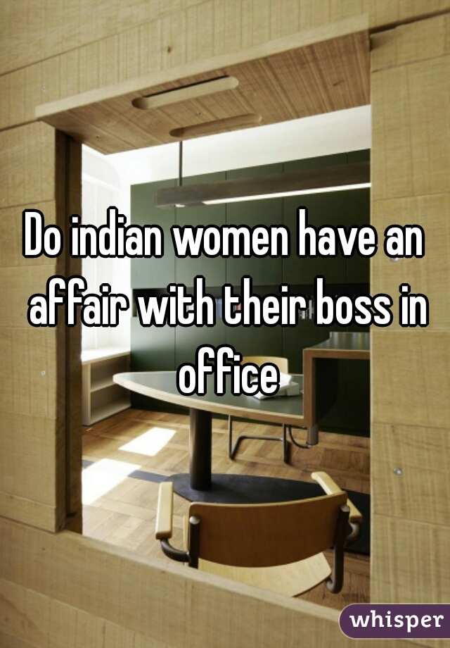Do indian women have an affair with their boss in office