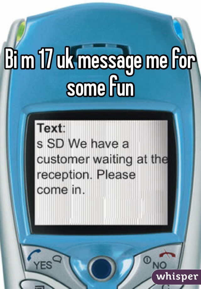 Bi m 17 uk message me for some fun 