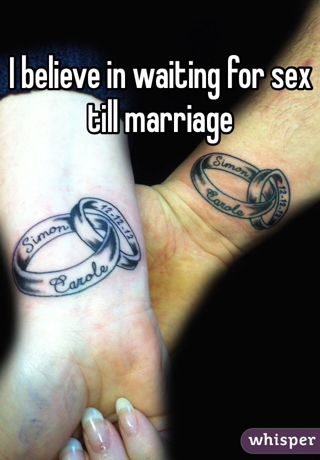 I believe in waiting for sex till marriage