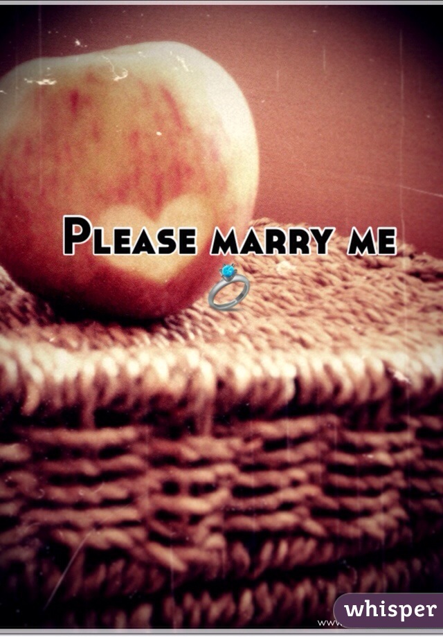 Please marry me 
💍