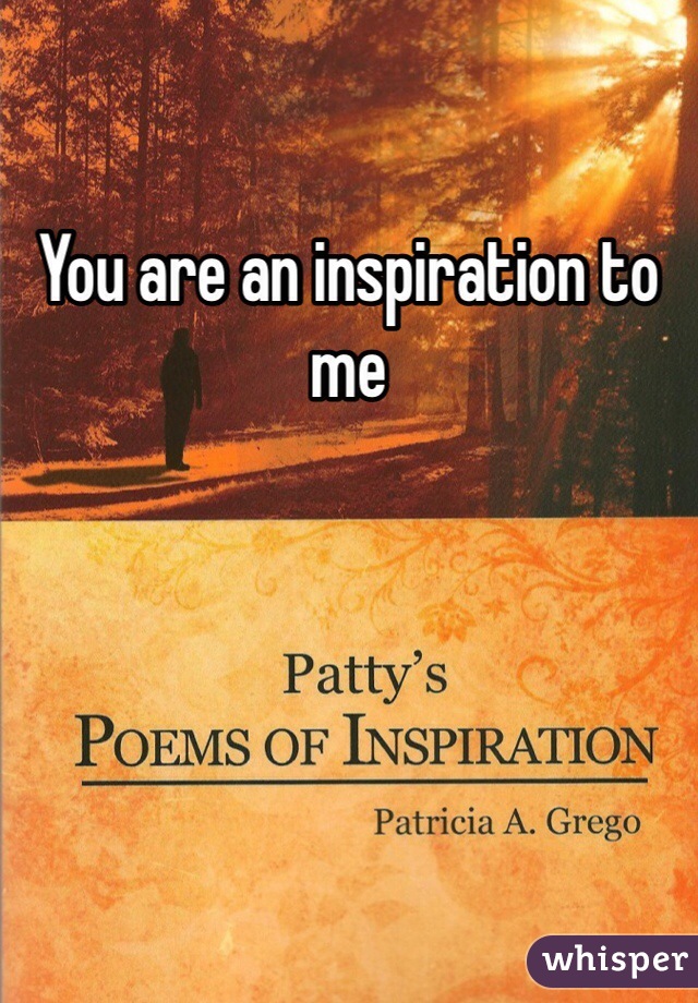 You are an inspiration to me