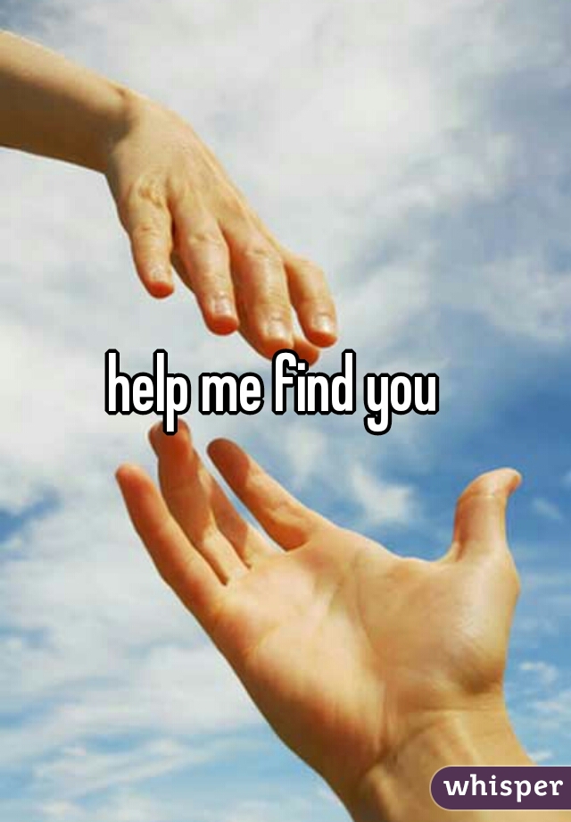 help me find you  