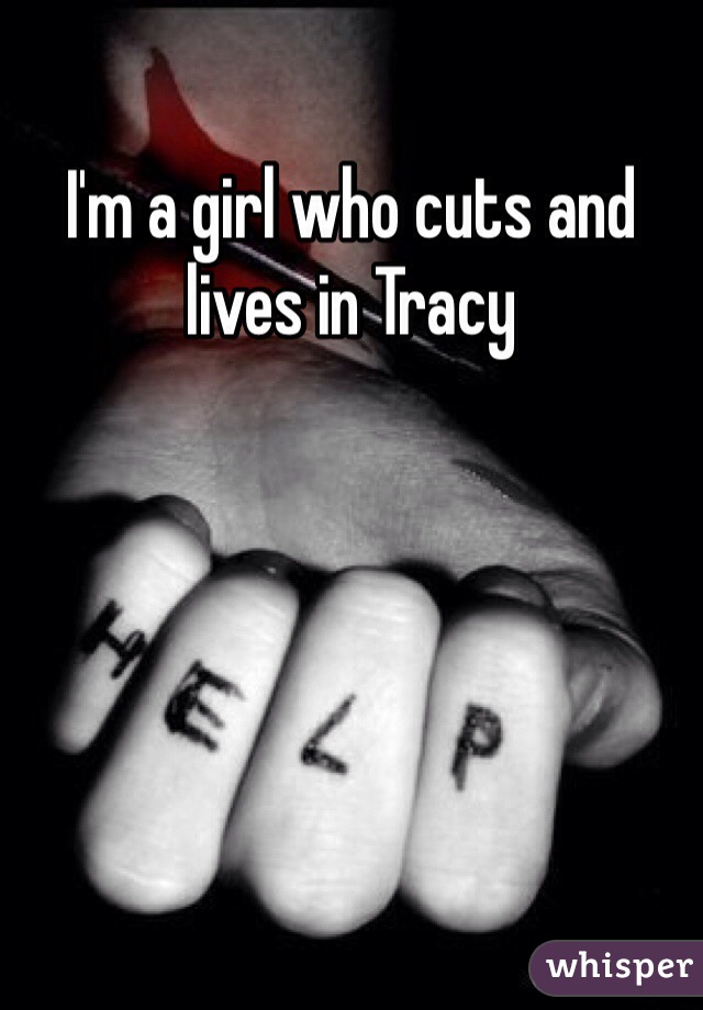 I'm a girl who cuts and lives in Tracy