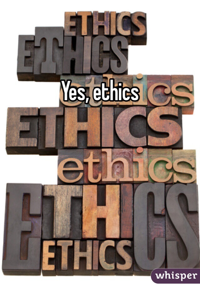Yes, ethics
