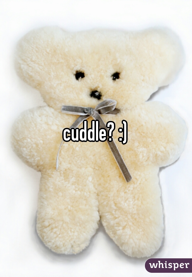 cuddle? :)