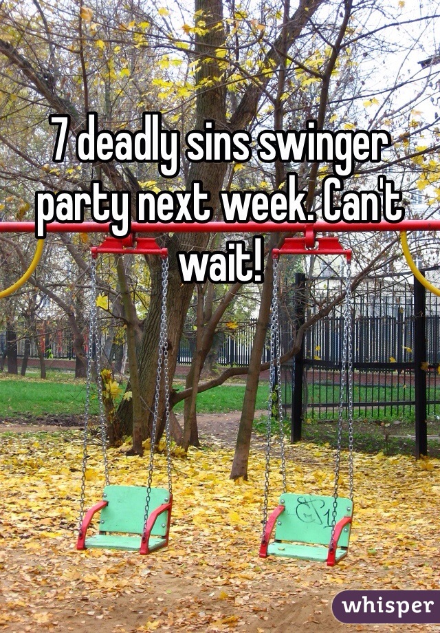 7 deadly sins swinger party next week. Can't wait!