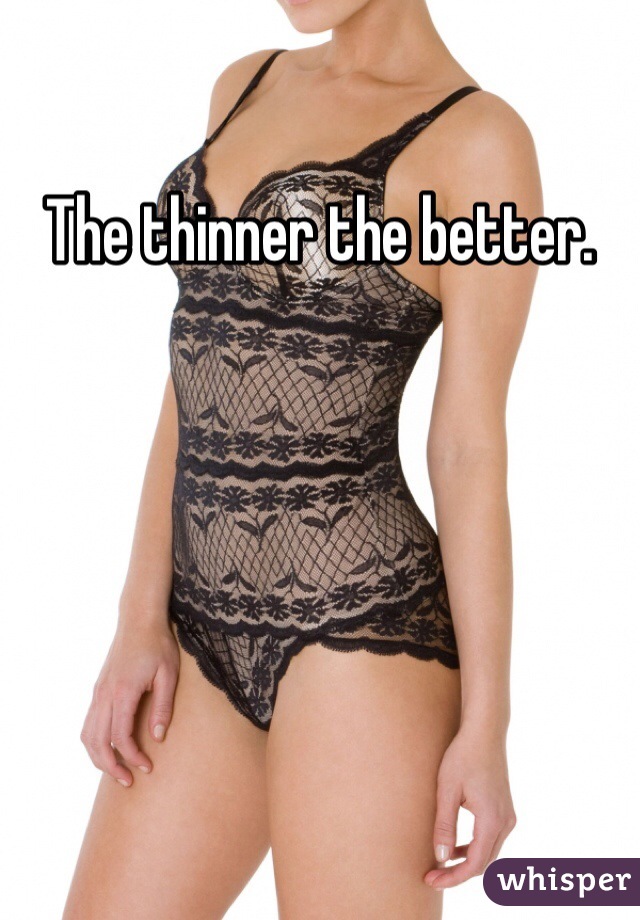 The thinner the better.