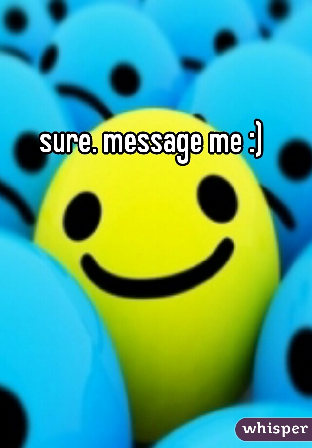 sure. message me :)