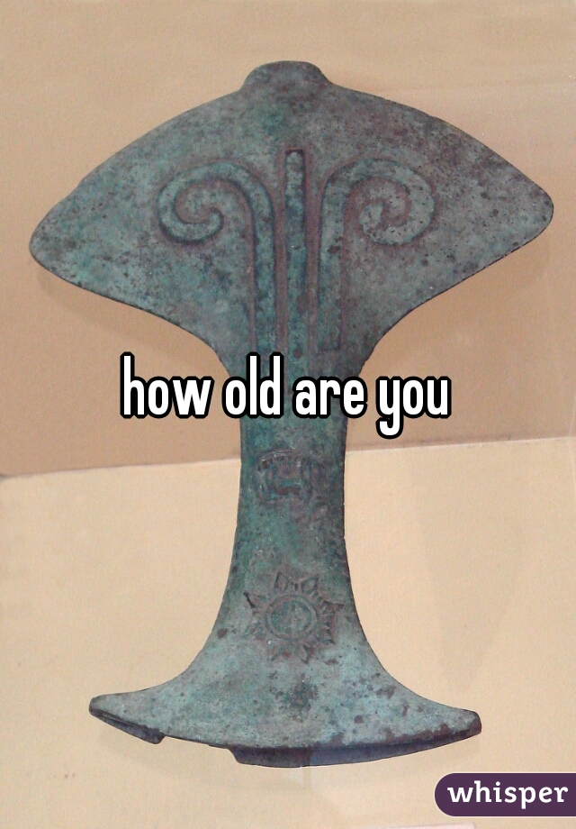 how old are you