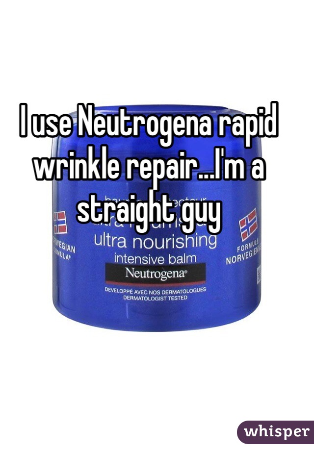 I use Neutrogena rapid wrinkle repair...I'm a straight guy 