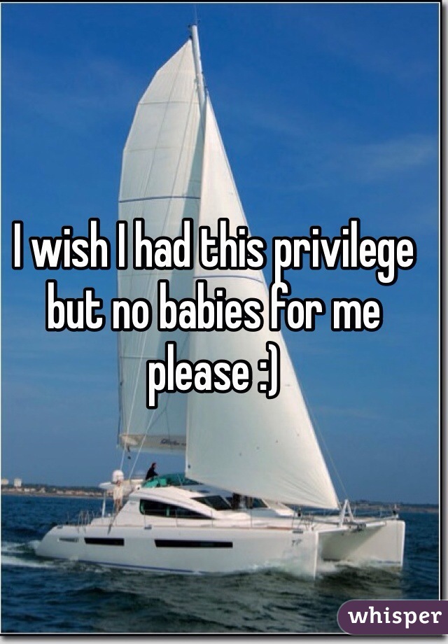 I wish I had this privilege but no babies for me please :)