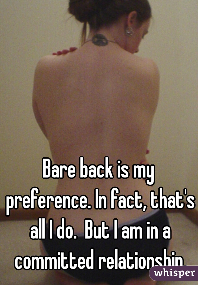 Bare back is my preference. In fact, that's all I do.  But I am in a committed relationship.