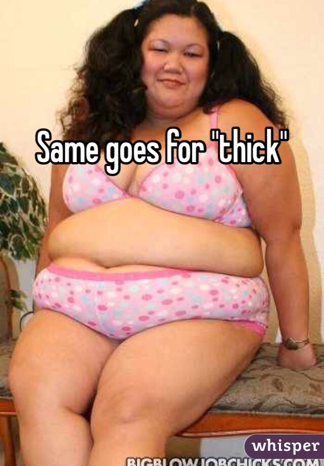 Same goes for "thick"
