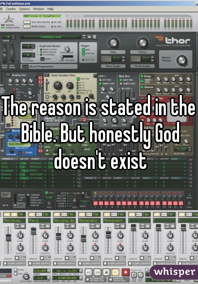 The reason is stated in the Bible. But honestly God doesn't exist