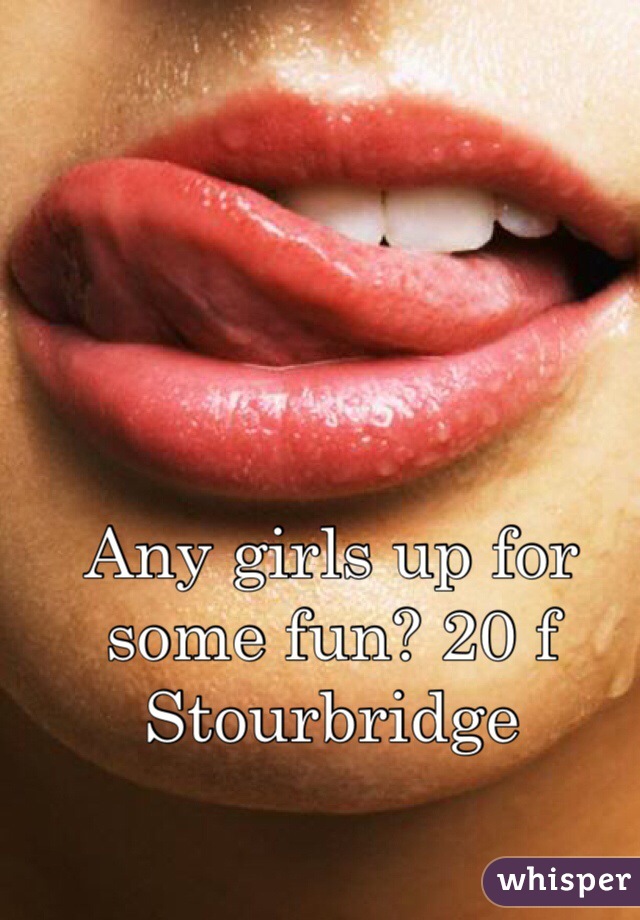 Any girls up for some fun? 20 f Stourbridge 