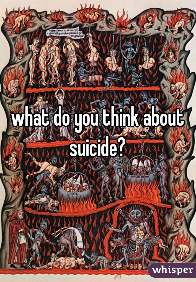 what do you think about suicide? 