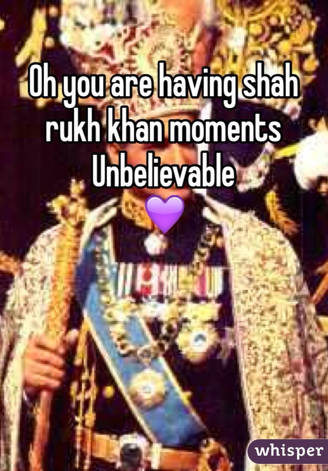 Oh you are having shah rukh khan moments
Unbelievable 
💜