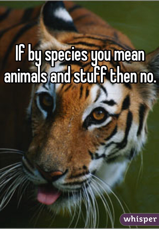 If by species you mean animals and stuff then no.