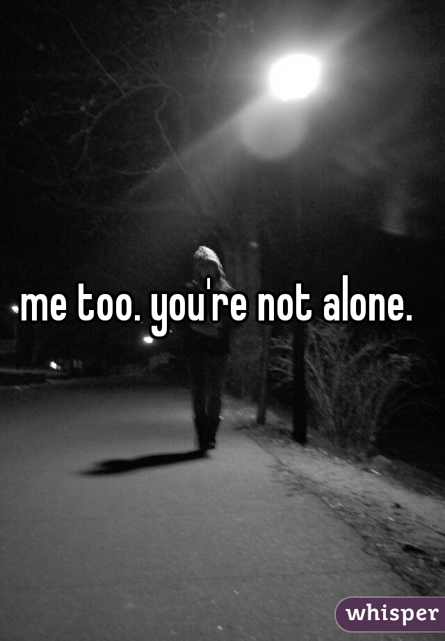 me too. you're not alone. 