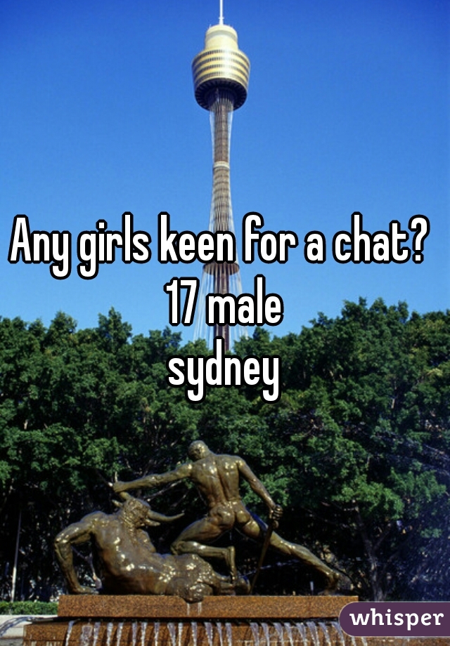 Any girls keen for a chat? 
17 male
sydney