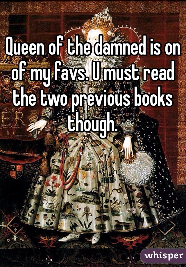 Queen of the damned is on of my favs. U must read the two previous books though. 