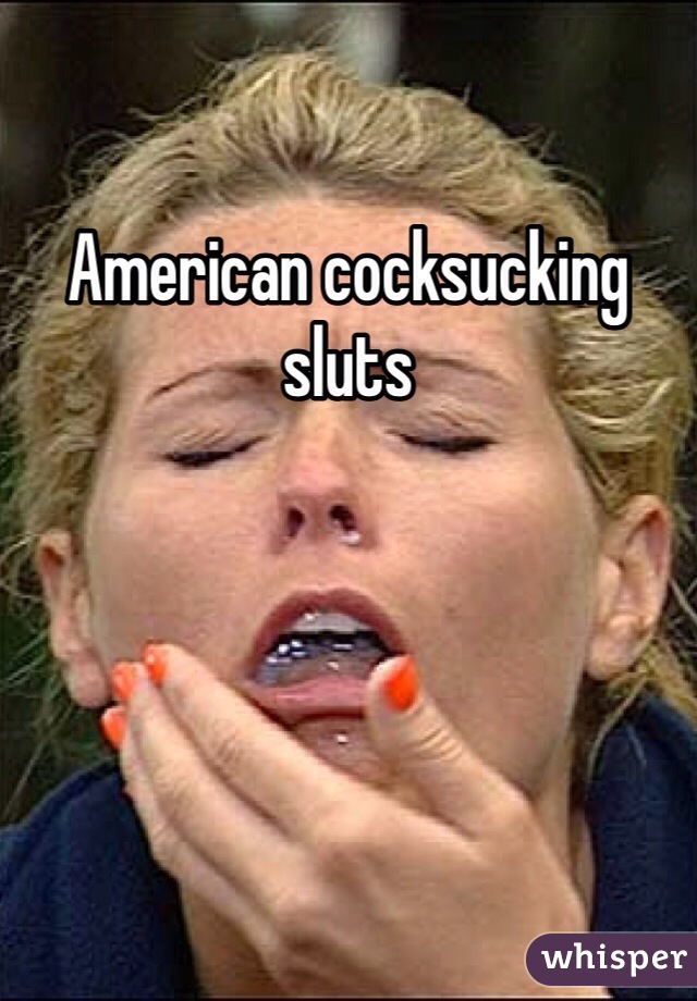 American cocksucking sluts