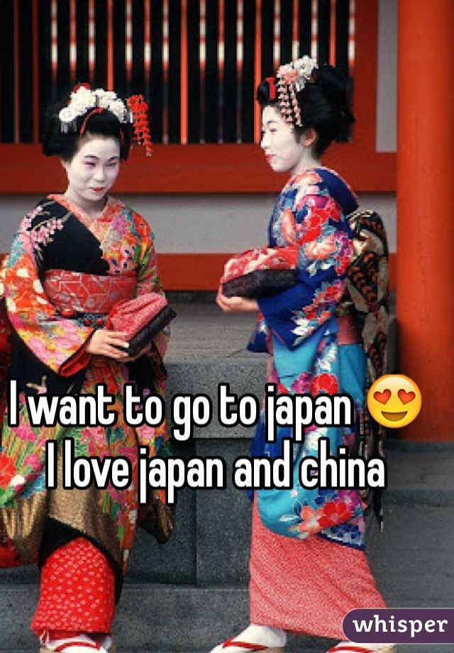 I want to go to japan 😍
I love japan and china 