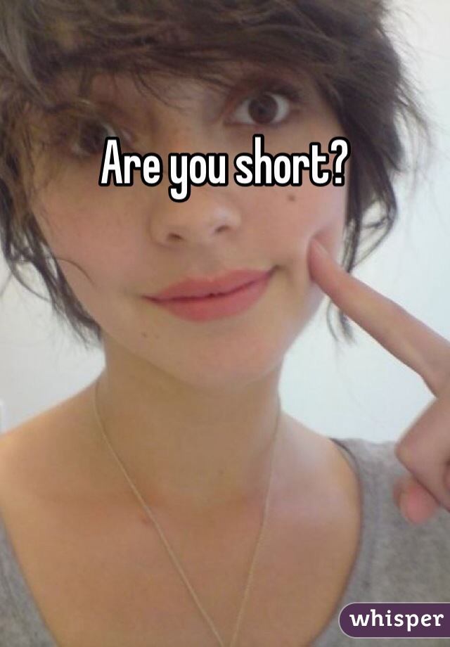 Are you short? 