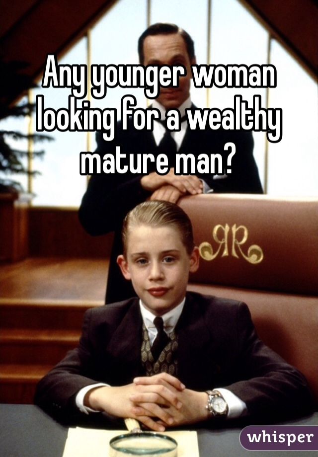 Any younger woman looking for a wealthy mature man?