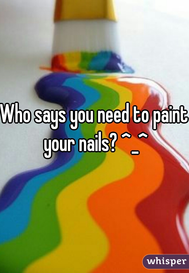 Who says you need to paint your nails? ^_^