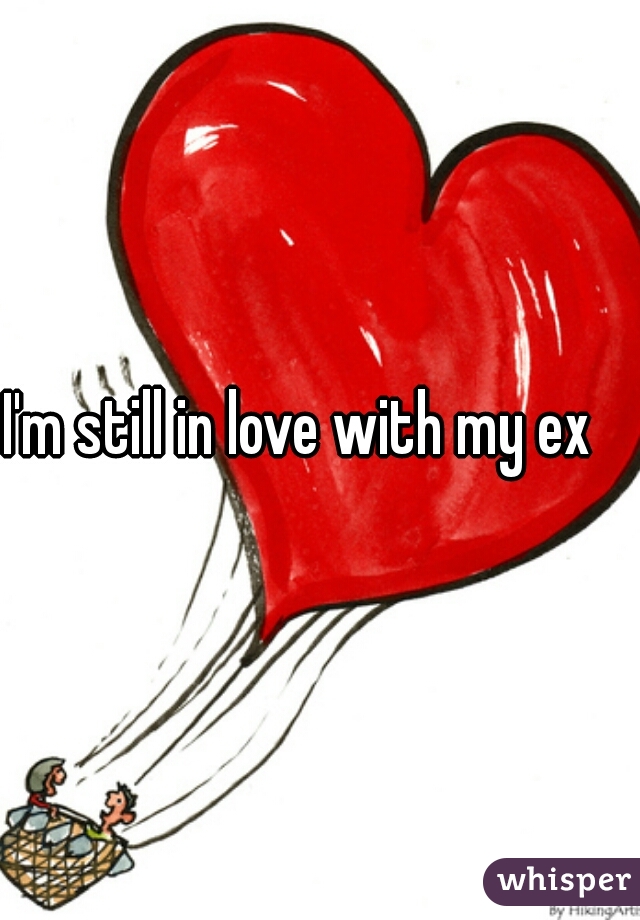 I'm still in love with my ex