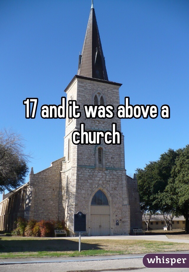 17 and it was above a church