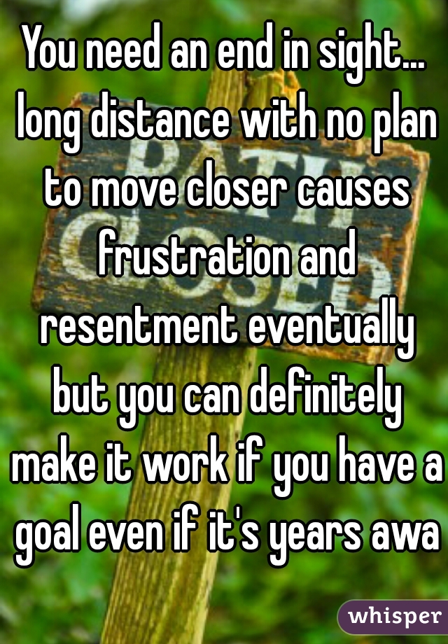 You need an end in sight... long distance with no plan to move closer causes frustration and resentment eventually but you can definitely make it work if you have a goal even if it's years away