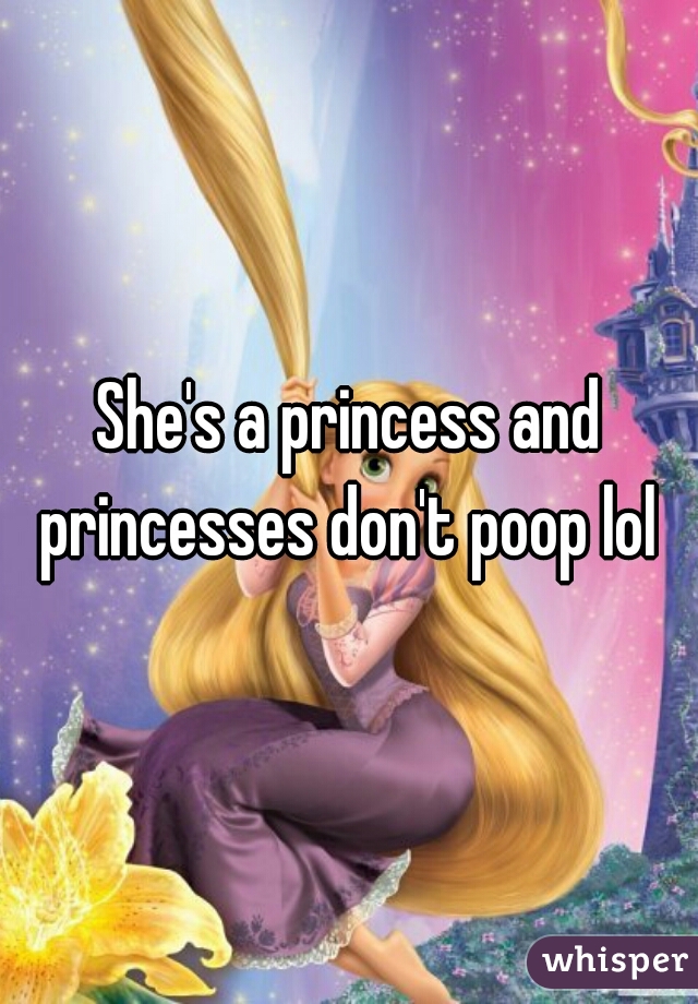 She's a princess and princesses don't poop lol 