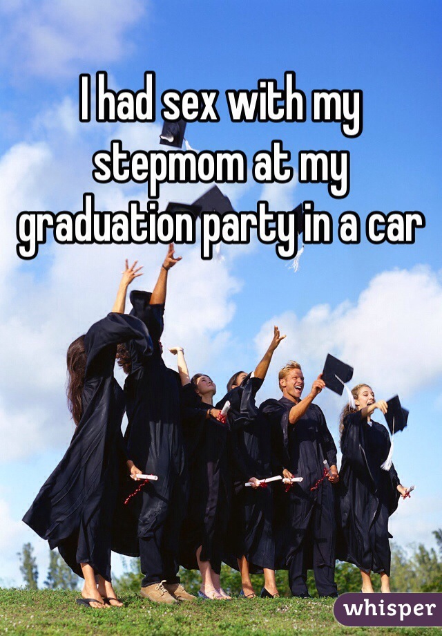 I had sex with my stepmom at my graduation party in a car
