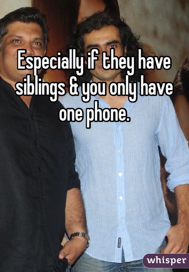 Especially if they have siblings & you only have one phone.