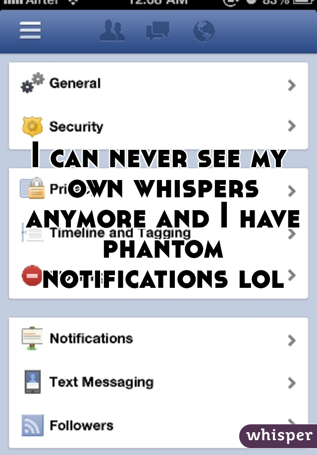 I can never see my own whispers anymore and I have phantom notifications lol 