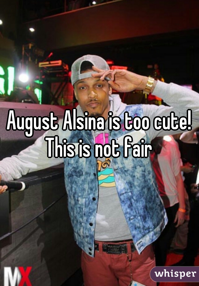 August Alsina is too cute! This is not fair 