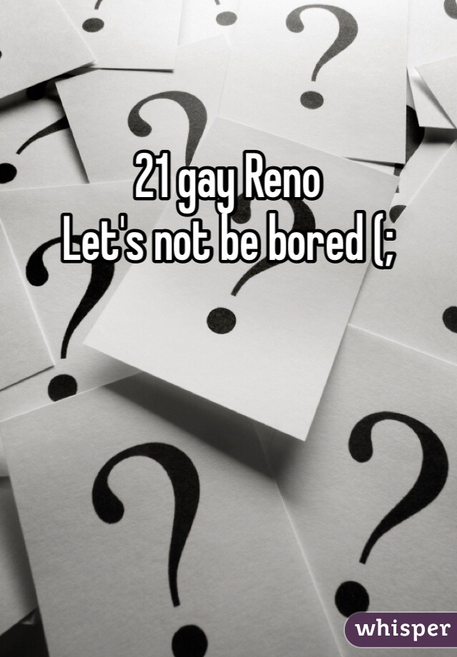 21 gay Reno
Let's not be bored (;