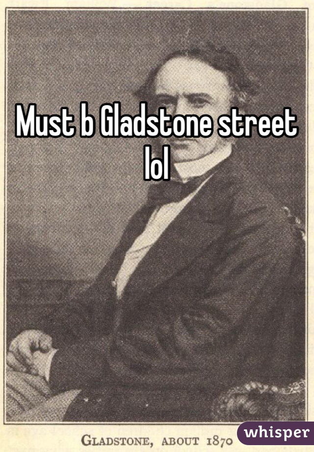 Must b Gladstone street lol 