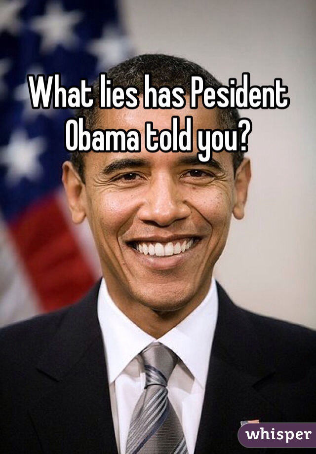 What lies has Pesident Obama told you?