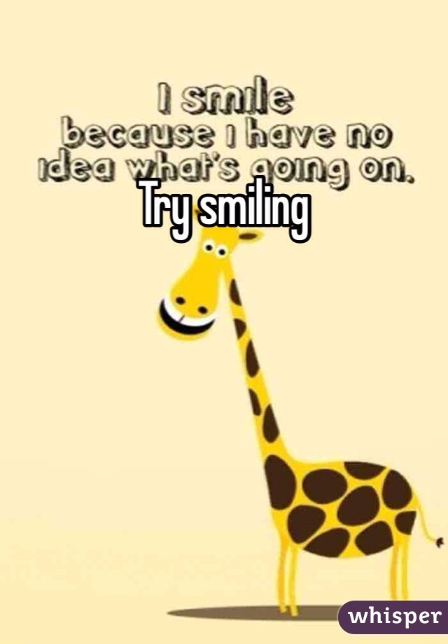 Try smiling 